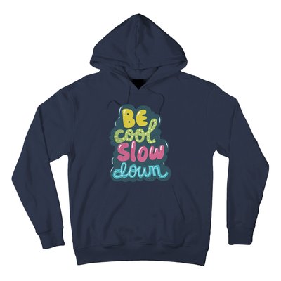 Be Cool Slow Down Hoodie