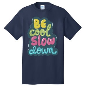 Be Cool Slow Down Tall T-Shirt