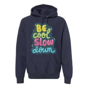 Be Cool Slow Down Premium Hoodie