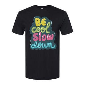 Be Cool Slow Down Softstyle CVC T-Shirt