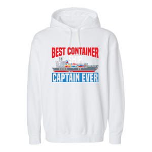 Best Container Ship Captain Ever Maritime Cargo Ship Gift Garment-Dyed Fleece Hoodie