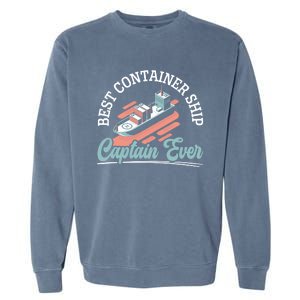 Best Container Ship Captain Ever Maritime Cargo Ship Gift Garment-Dyed Sweatshirt