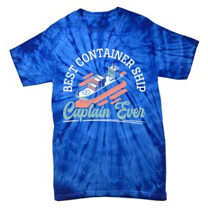 Best Container Ship Captain Ever Maritime Cargo Ship Gift Tie-Dye T-Shirt