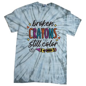 Broken Crayons Still Color Mental Health Matters Quote Tie-Dye T-Shirt