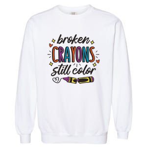 Broken Crayons Still Color Mental Health Matters Quote Garment-Dyed Sweatshirt