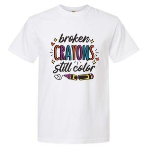 Broken Crayons Still Color Mental Health Matters Quote Garment-Dyed Heavyweight T-Shirt