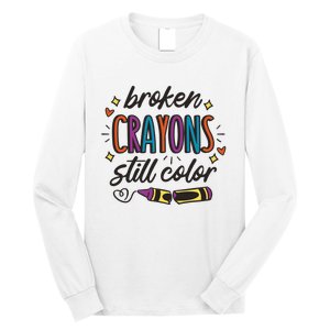 Broken Crayons Still Color Mental Health Matters Quote Long Sleeve Shirt