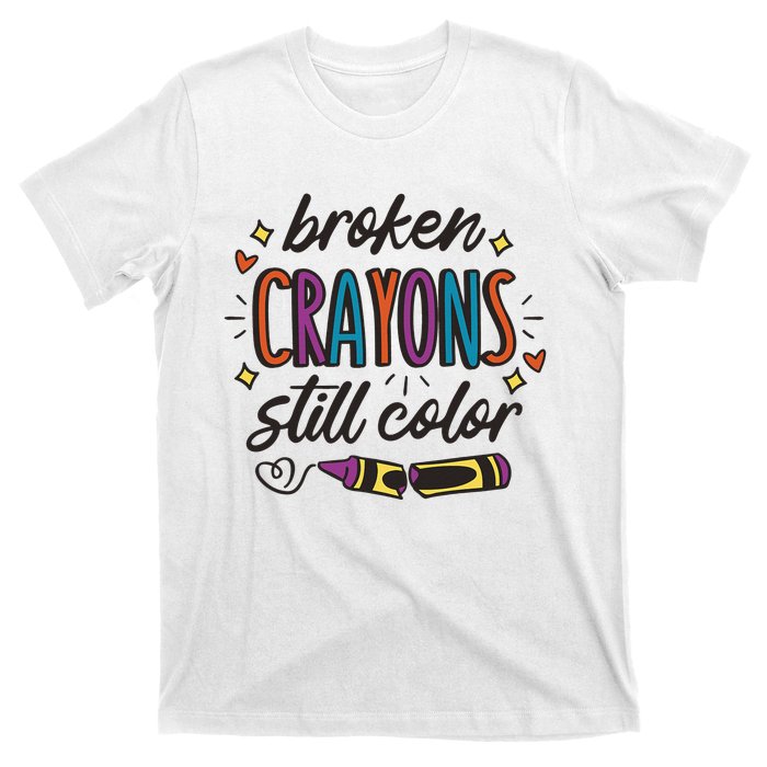 Broken Crayons Still Color Mental Health Matters Quote T-Shirt