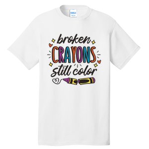 Broken Crayons Still Color Mental Health Matters Quote Tall T-Shirt