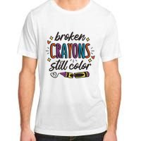 Broken Crayons Still Color Mental Health Matters Quote Adult ChromaSoft Performance T-Shirt