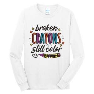 Broken Crayons Still Color Mental Health Matters Quote Tall Long Sleeve T-Shirt