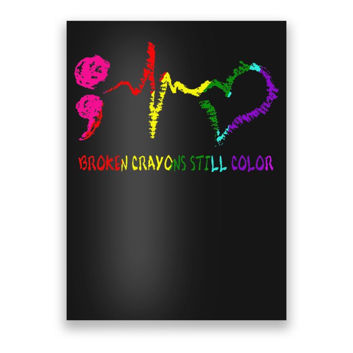 Broken Crayons Still Color Mental Health Awareness Semicolon Poster