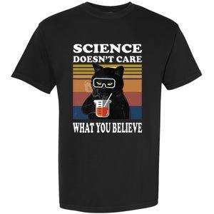 Black Cat Scientist Science DoesnT Care What You Believe Garment-Dyed Heavyweight T-Shirt