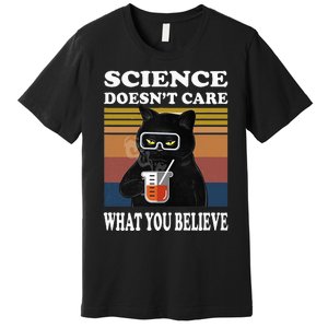 Black Cat Scientist Science DoesnT Care What You Believe Premium T-Shirt