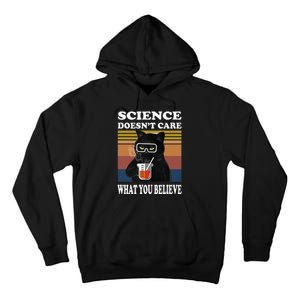 Black Cat Scientist Science DoesnT Care What You Believe Tall Hoodie