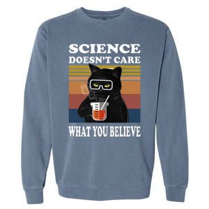 Black Cat Scientist Science DoesnT Care What You Believe Garment-Dyed Sweatshirt