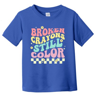 Broken Crayons Still Color Mental Health Awareness Supporter Toddler T-Shirt