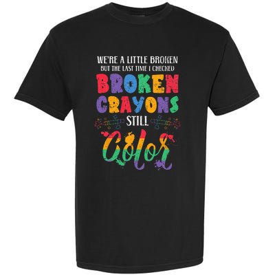 Broken Crayons Still Color Mental Health Awareness Supporter Garment-Dyed Heavyweight T-Shirt