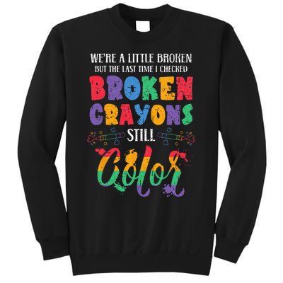 Broken Crayons Still Color Mental Health Awareness Supporter Sweatshirt