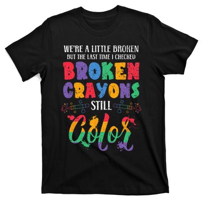 Broken Crayons Still Color Mental Health Awareness Supporter T-Shirt