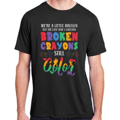 Broken Crayons Still Color Mental Health Awareness Supporter Adult ChromaSoft Performance T-Shirt