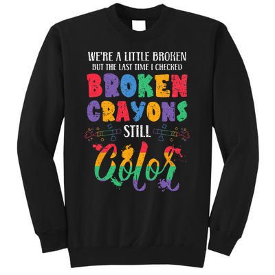 Broken Crayons Still Color Mental Health Awareness Supporter Tall Sweatshirt