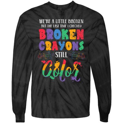 Broken Crayons Still Color Mental Health Awareness Supporter Tie-Dye Long Sleeve Shirt