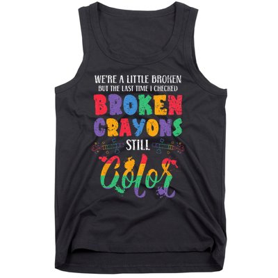 Broken Crayons Still Color Mental Health Awareness Supporter Tank Top