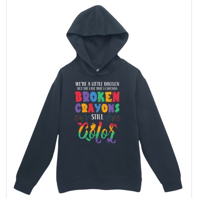 Broken Crayons Still Color Mental Health Awareness Supporter Urban Pullover Hoodie