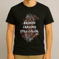 Broken Crayons Still Color Mental Health Awareness Supporter T-Shirt