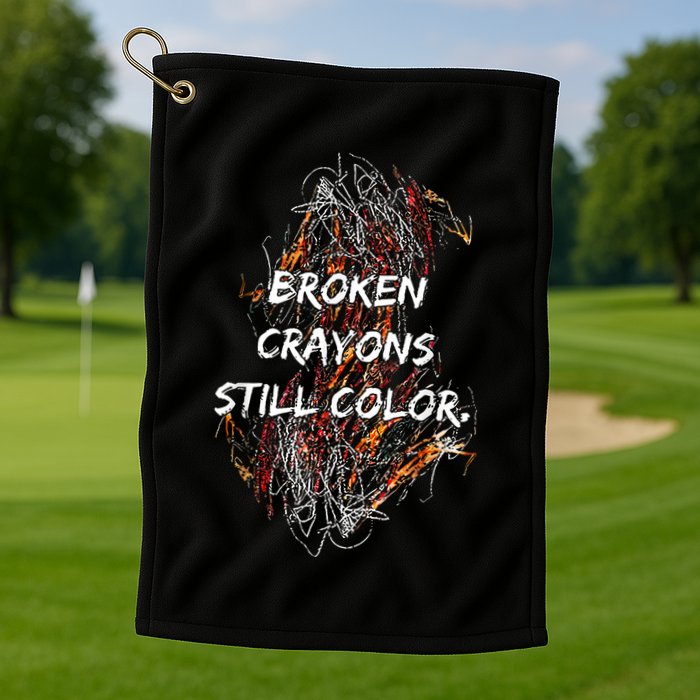 Broken Crayons Still Color Mental Health Awareness Supporter Golf Towel