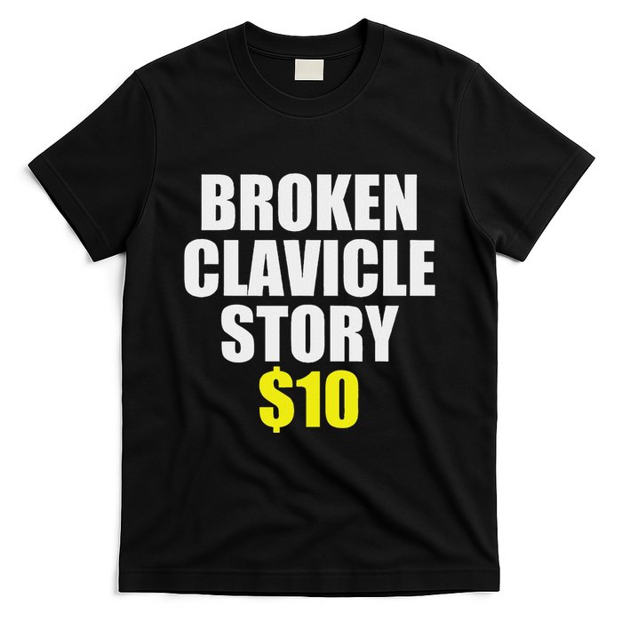 Broken Clavicle Story $10 Humorous Broken Bone Funny T-Shirt