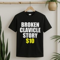 Broken Clavicle Story $10 Humorous Broken Bone Funny T-Shirt