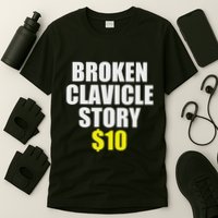 Broken Clavicle Story $10 Humorous Broken Bone Funny T-Shirt