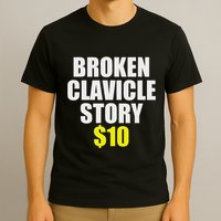 Broken Clavicle Story $10 Humorous Broken Bone Funny T-Shirt