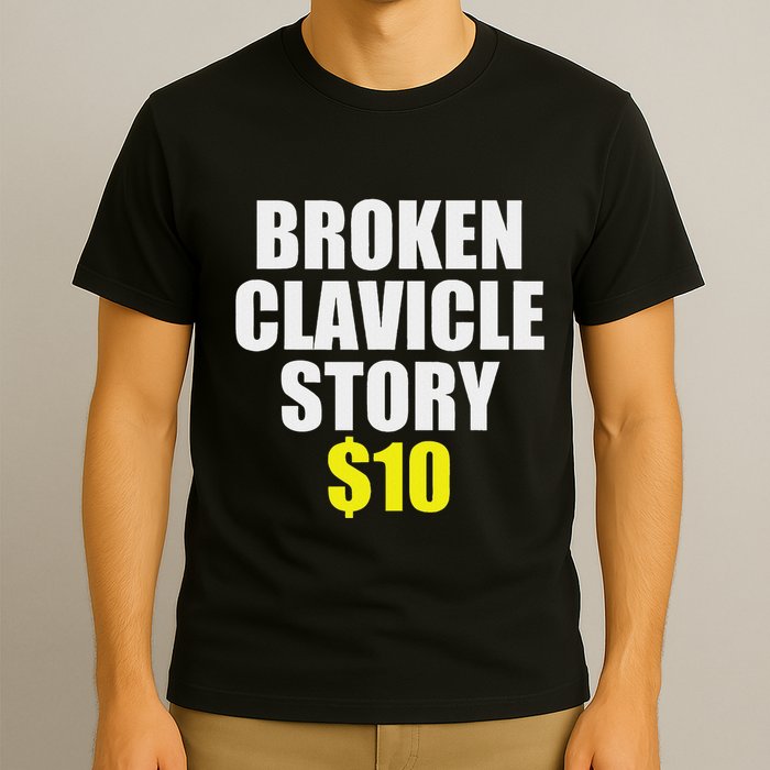 Broken Clavicle Story $10 Humorous Broken Bone Funny T-Shirt