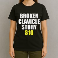 Broken Clavicle Story $10 Humorous Broken Bone Funny T-Shirt