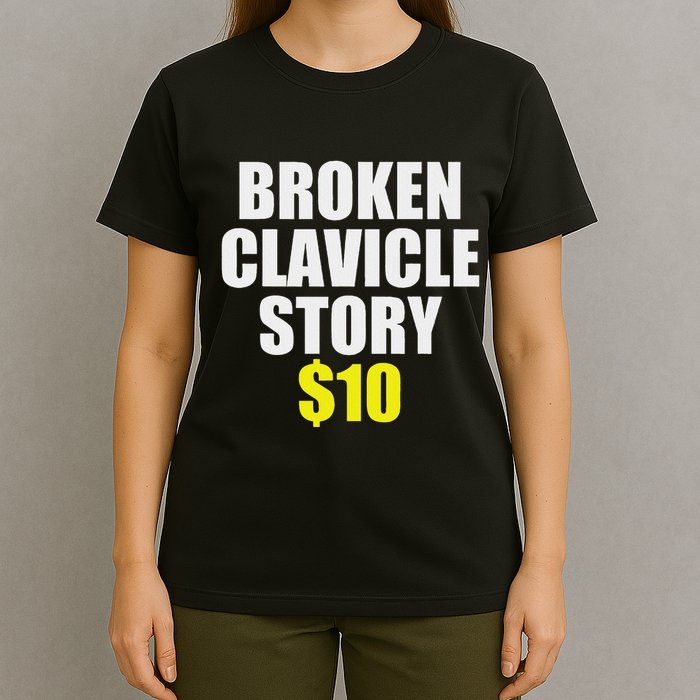 Broken Clavicle Story $10 Humorous Broken Bone Funny T-Shirt