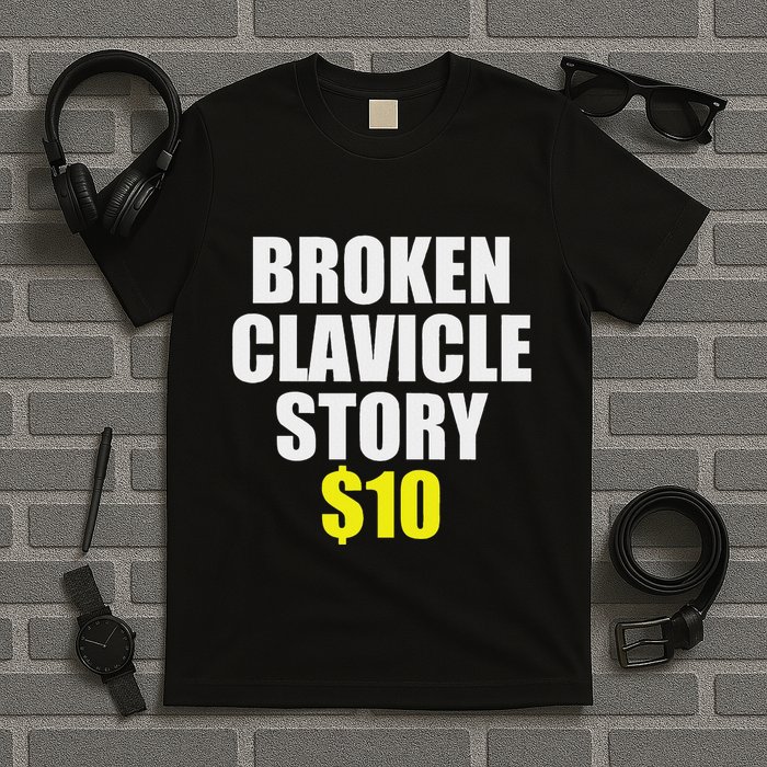 Broken Clavicle Story $10 Humorous Broken Bone Funny T-Shirt