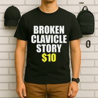 Broken Clavicle Story $10 Humorous Broken Bone Funny T-Shirt