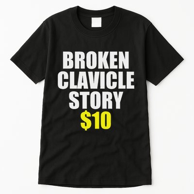 Broken Clavicle Story $10 Humorous Broken Bone Funny Tall T-Shirt