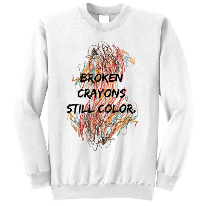 Broken Crayons Still Color Mental Health Awareness Supporter Sweatshirt