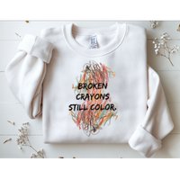 Broken Crayons Still Color Mental Health Awareness Supporter Sweatshirt