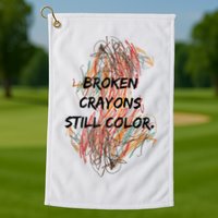 Broken Crayons Still Color Mental Health Awareness Supporter Golf Towel