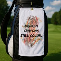 Broken Crayons Still Color Mental Health Awareness Supporter Golf Towel