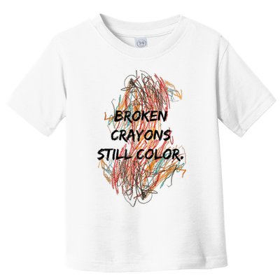 Broken Crayons Still Color Mental Health Awareness Supporter Toddler T-Shirt