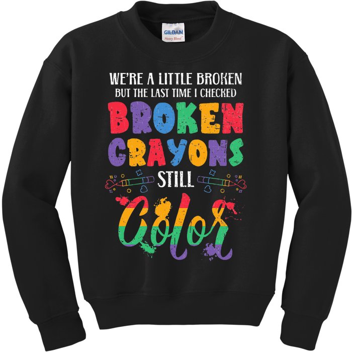 Broken Crayons Still Color Mental Health Awareness Supporter Kids Sweatshirt