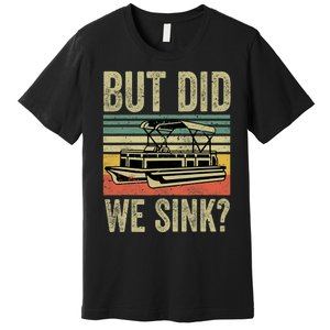 Boat Captain Shirts But Did We Sink Funny Pontoon Boating Men Premium T-Shirt