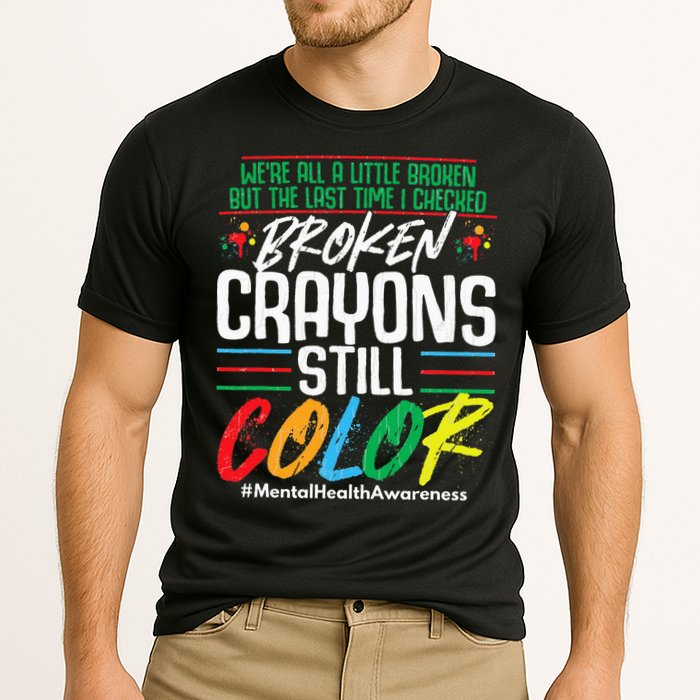 Broken Crayons Still Color Mental Awareness Performance Shirt