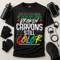 Broken Crayons Still Color Mental Awareness Performance Shirt